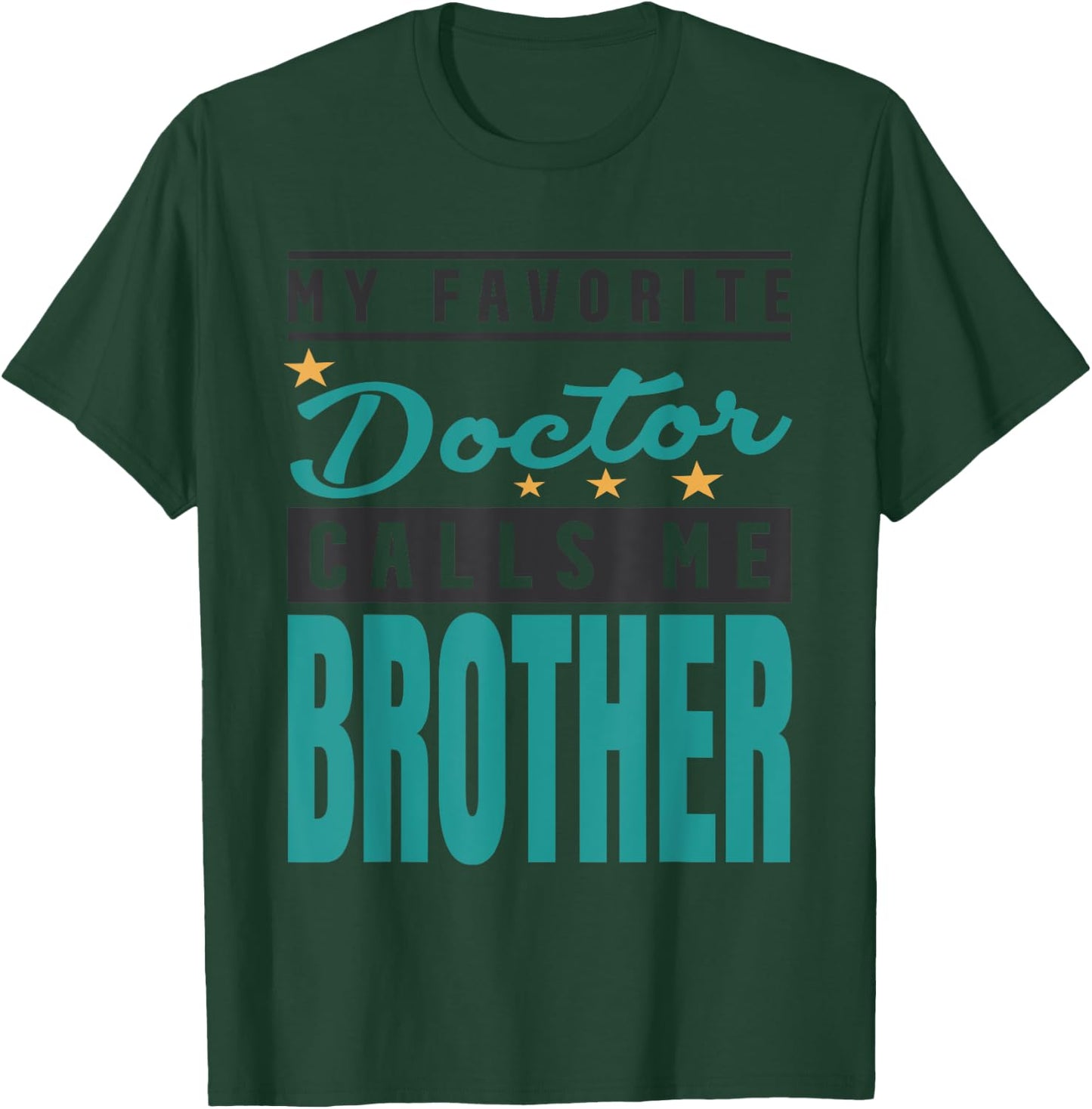 My Favorite Doctor Calls Me Brother, Doctor Brother T-Shirt - T-Shirt | Forest