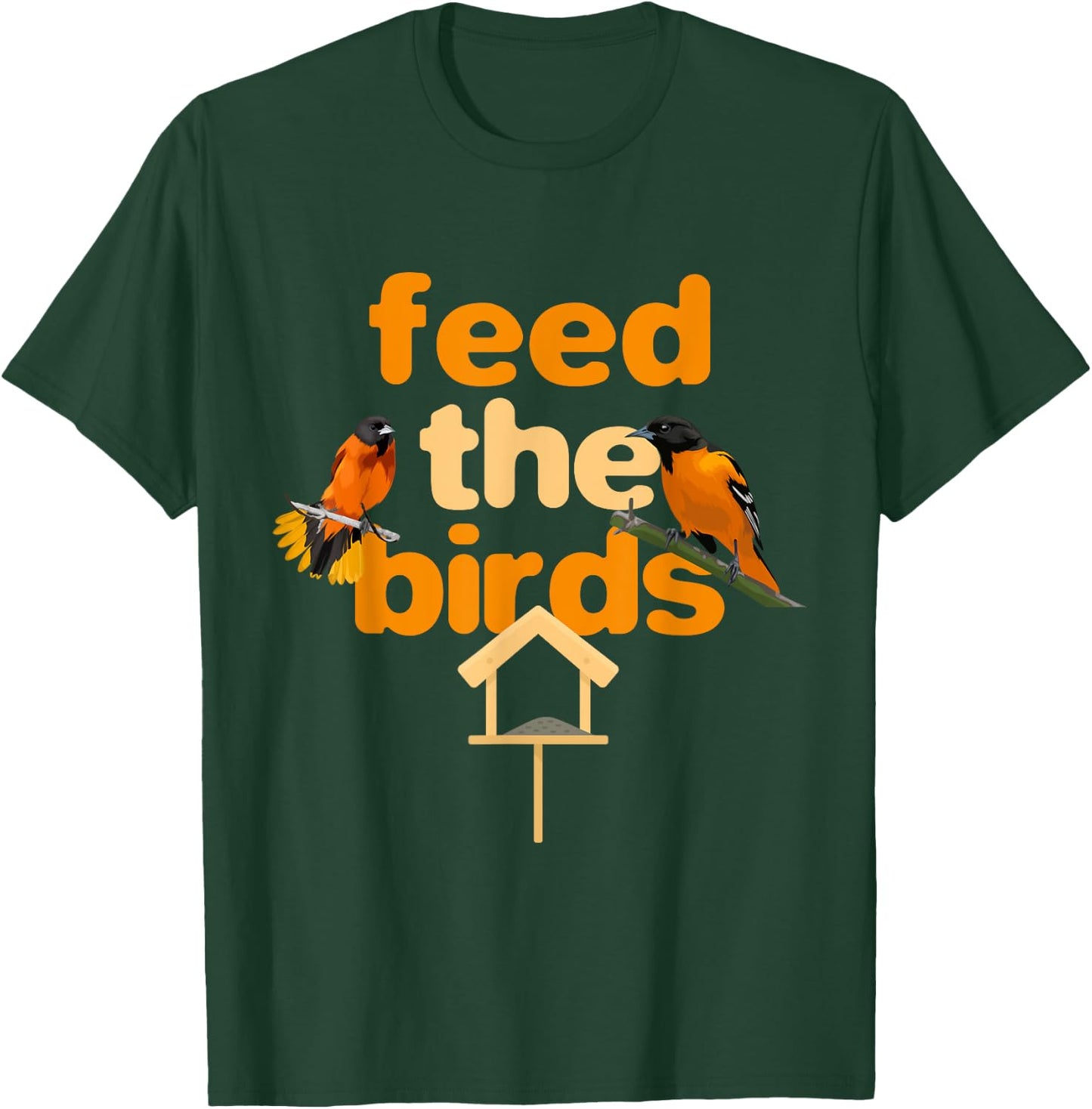 Feed The Birds Feeder Bird Feeds Bird Feeding T-Shirt - T-Shirt | Forest