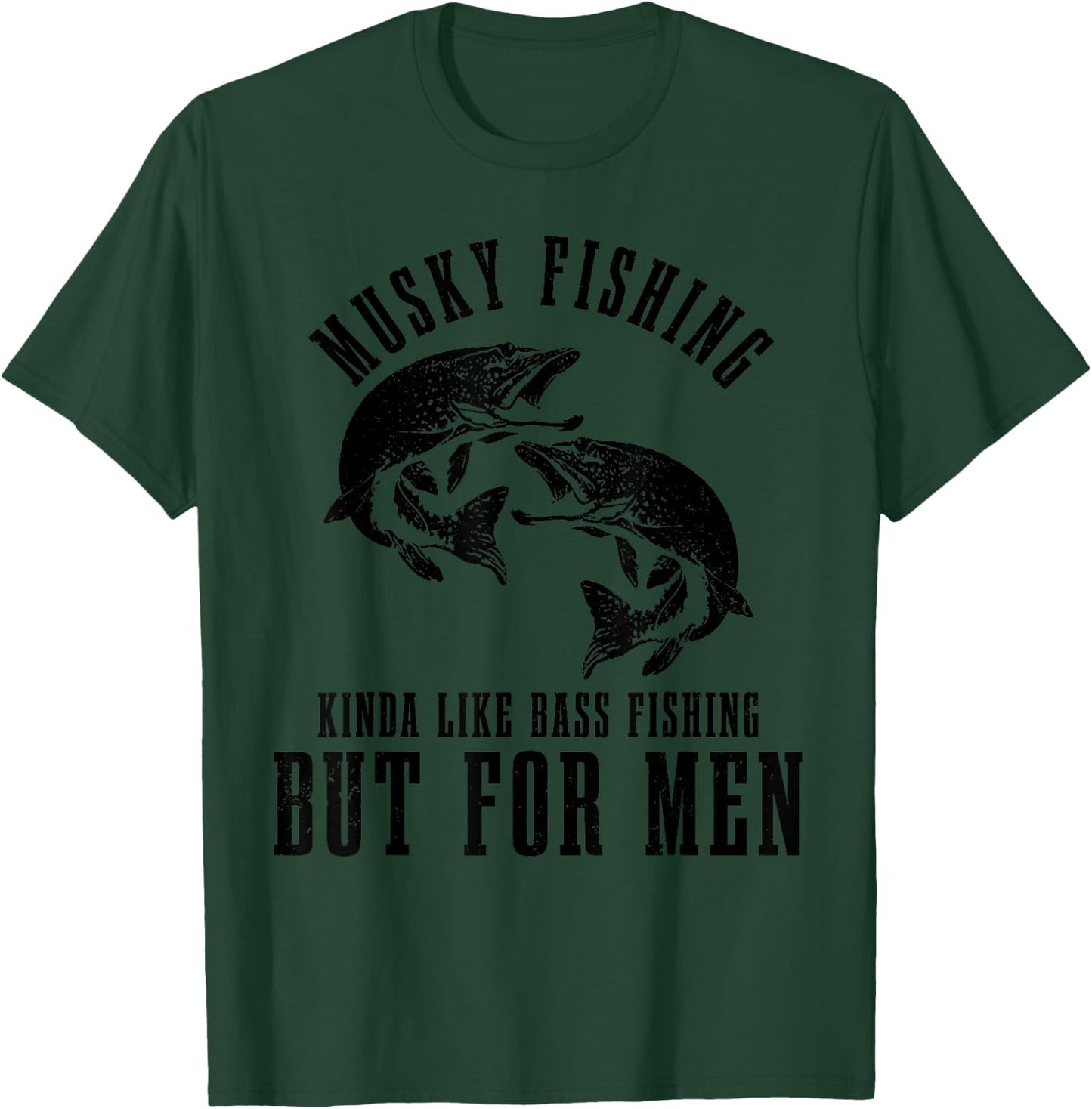 Musky Fishing Kinda Like Bass Fishing But Funny T-Shirt - T-Shirt | Forest