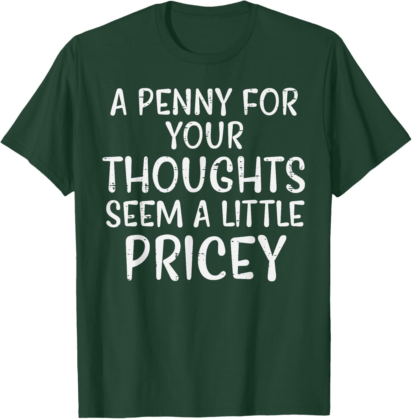 Penny For Your Thoughts Pricey Funny Saying Men Women Kids T-Shirt - T-Shirt | Forest