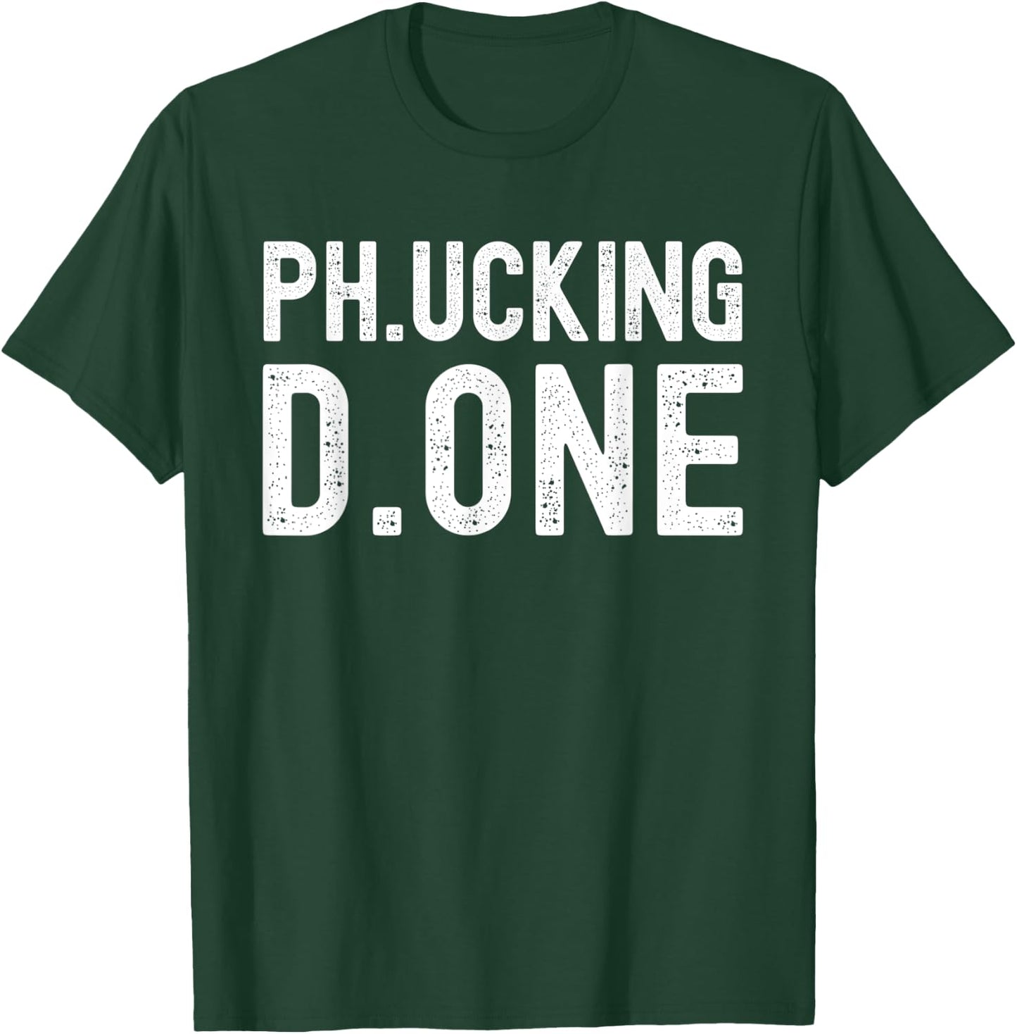 Ph.ucking D.one - PhD Graduation, Doctorate Graduation T-Shirt - T-Shirt | Forest