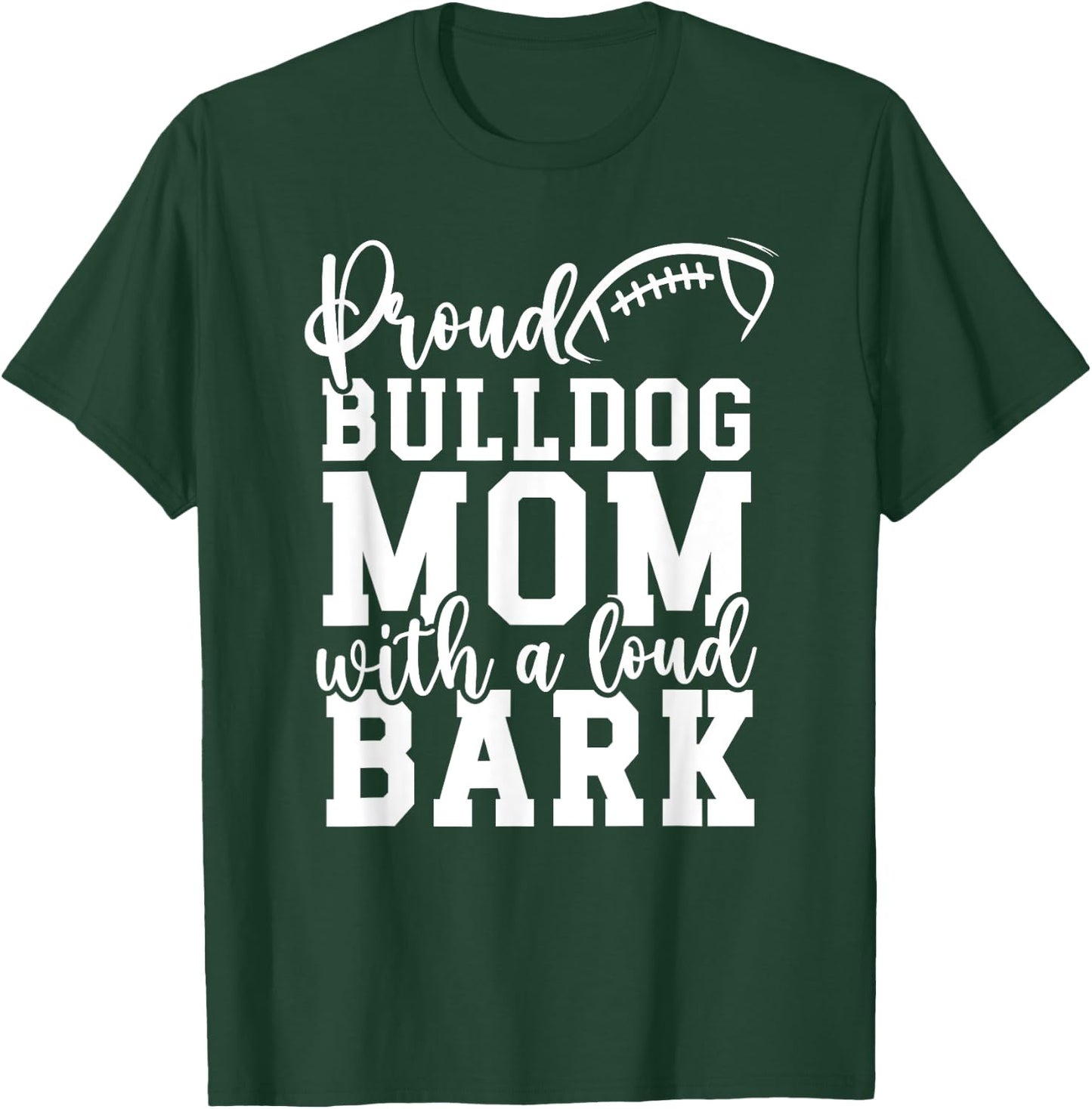 Loud Proud Bulldog Mom Bark Game Mascot Day - Football Men Women T-Shirt - T-Shirt | Forest
