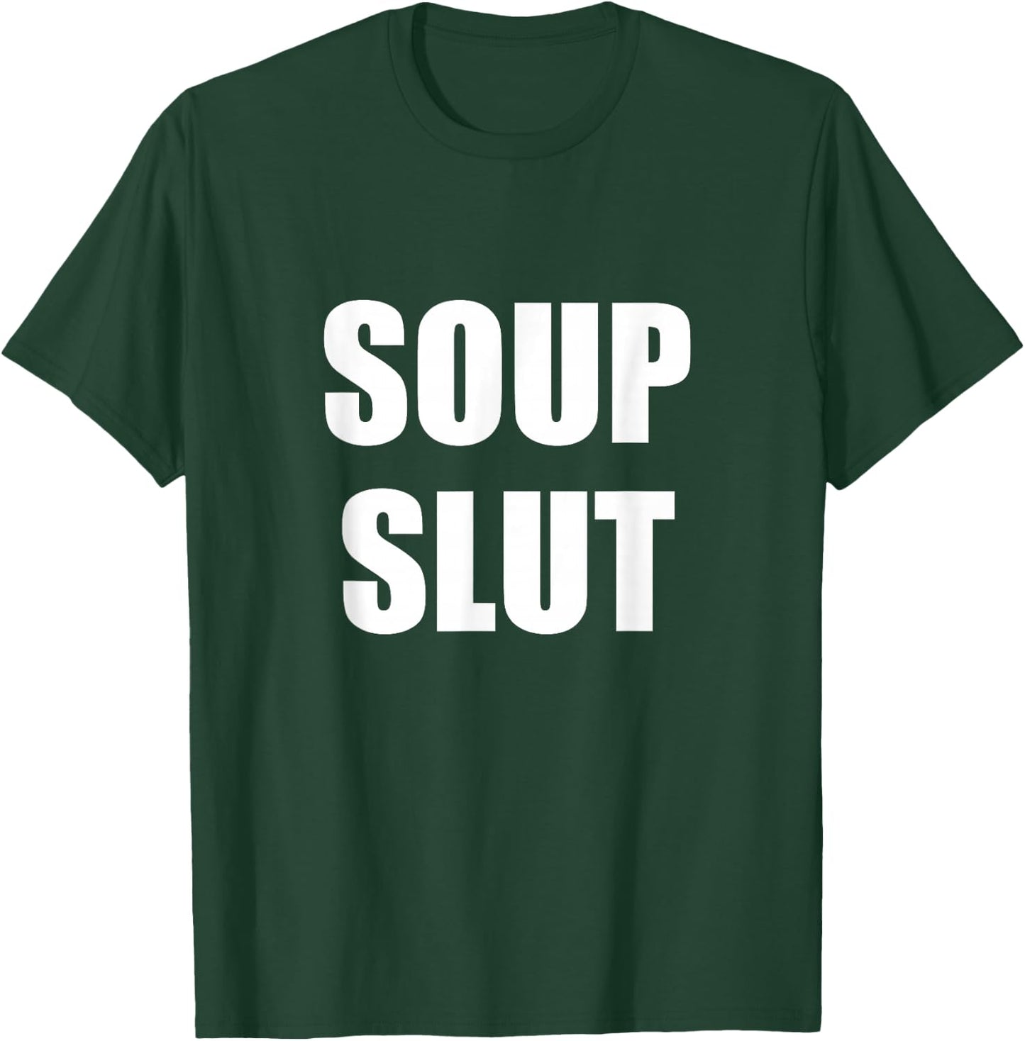 Soup Slut T-Shirt - T-Shirt | Forest