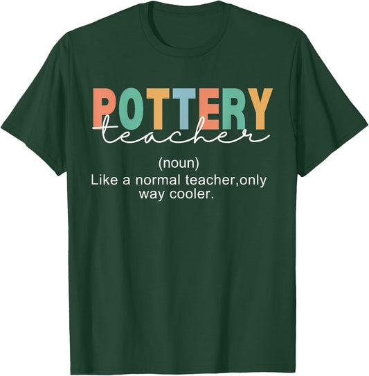 Pottery Teacher Definition Normal Only Cooler Ceramics T-Shirt - T-Shirt | Forest