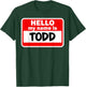 Todd Hello Hi My Name Is Name On Custom T-Shirt - T-Shirt | Forest