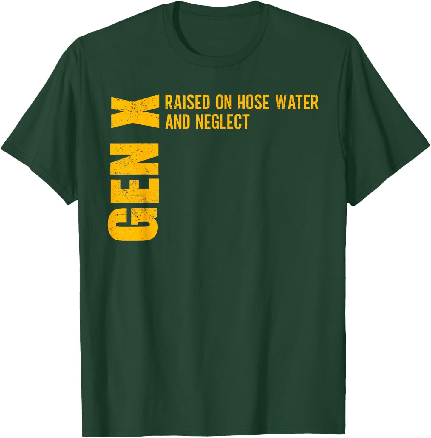 Gen X Raised on Hose Water and Neglect Funny Gen X T-Shirt - T-Shirt | Forest