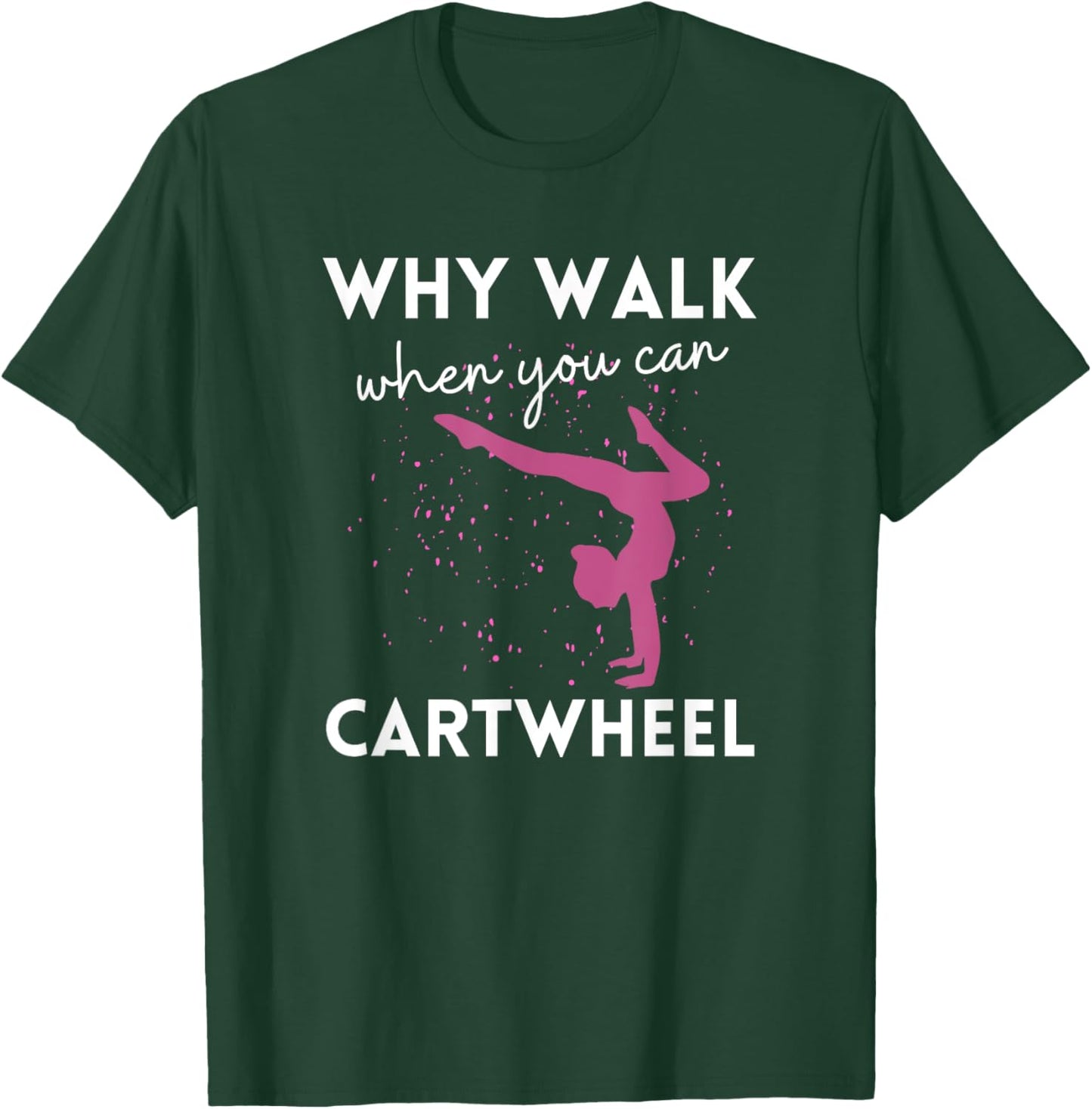 Why Walk When You Can Cartwheel Funny Gymnast For Girls 7-8 T-Shirt - T-Shirt | Forest
