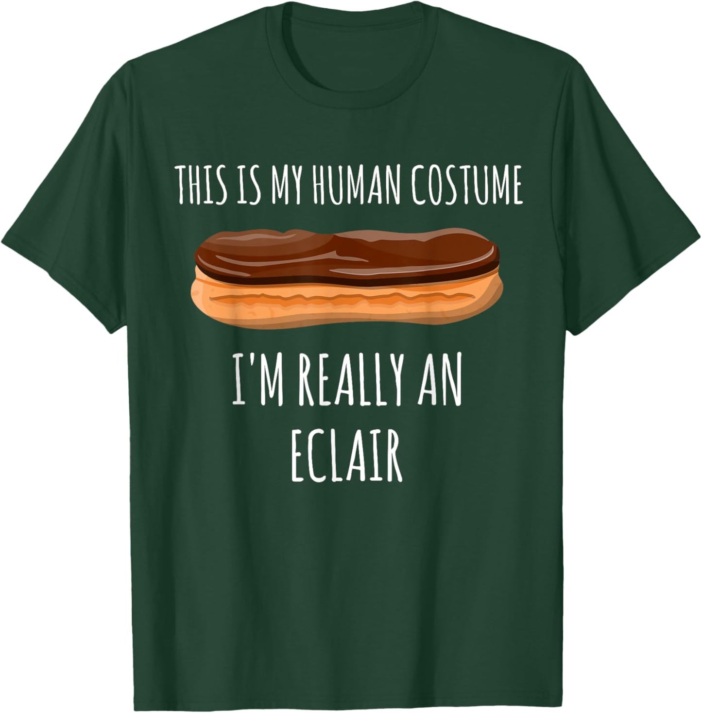 This is my Human Costume I'm really an Eclair | Funny Pastry T-Shirt - T-Shirt | Forest