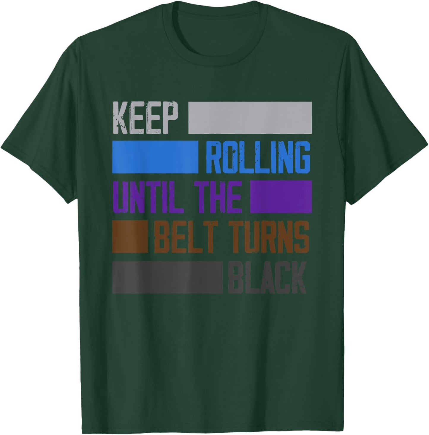 Keep Rolling Until The Belt Turns Black Funny Jiu Jitsu T-Shirt - T-Shirt | Forest
