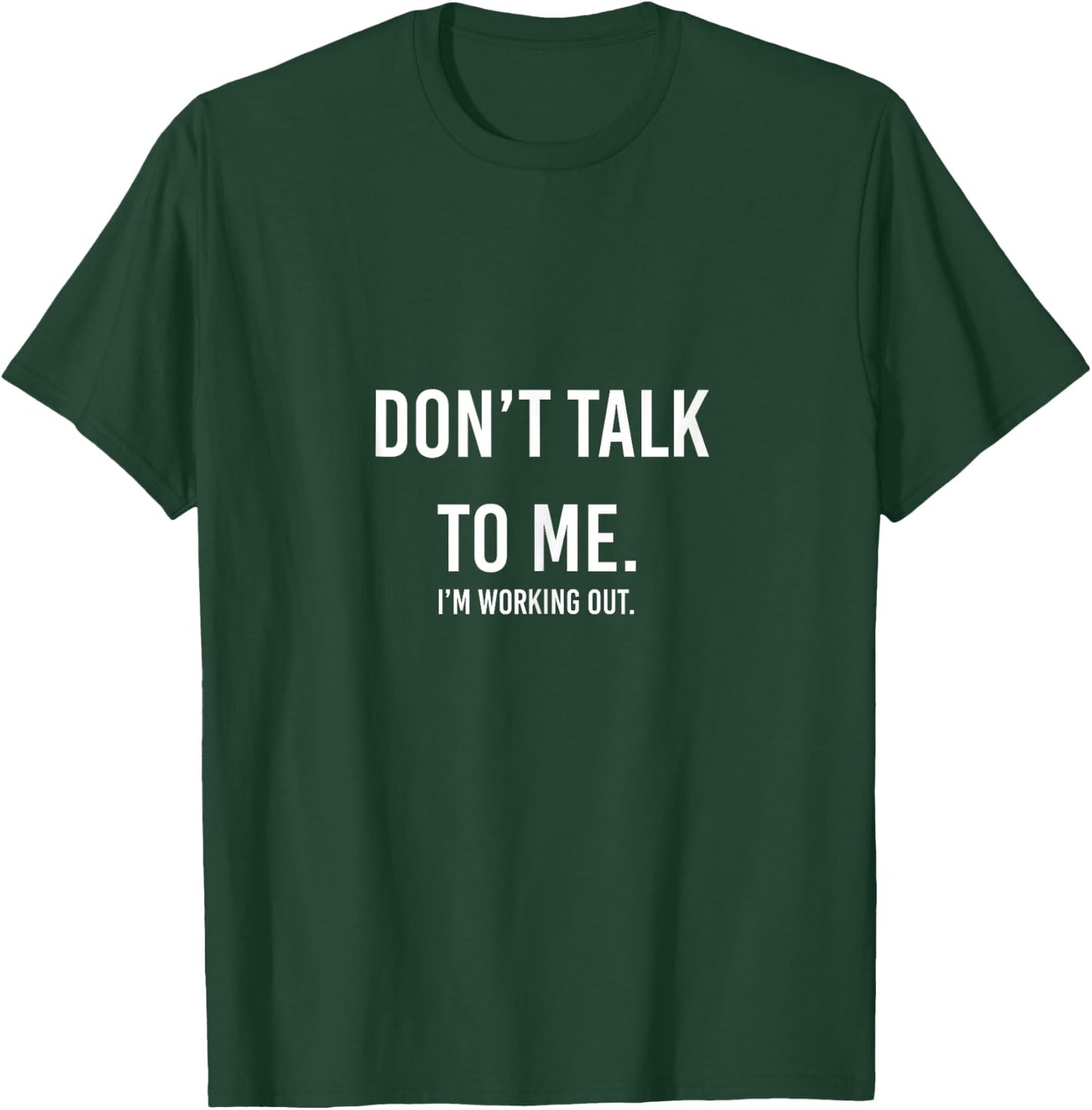 Don't Talk to me Gym Shirt, I'm Working Out T-Shirt - T-Shirt | Forest