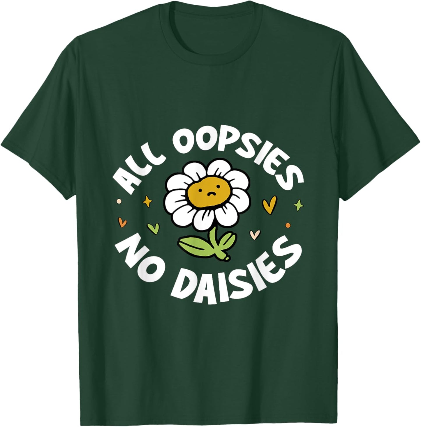 All Oopsies No Daisies T-Shirt - T-Shirt | Forest