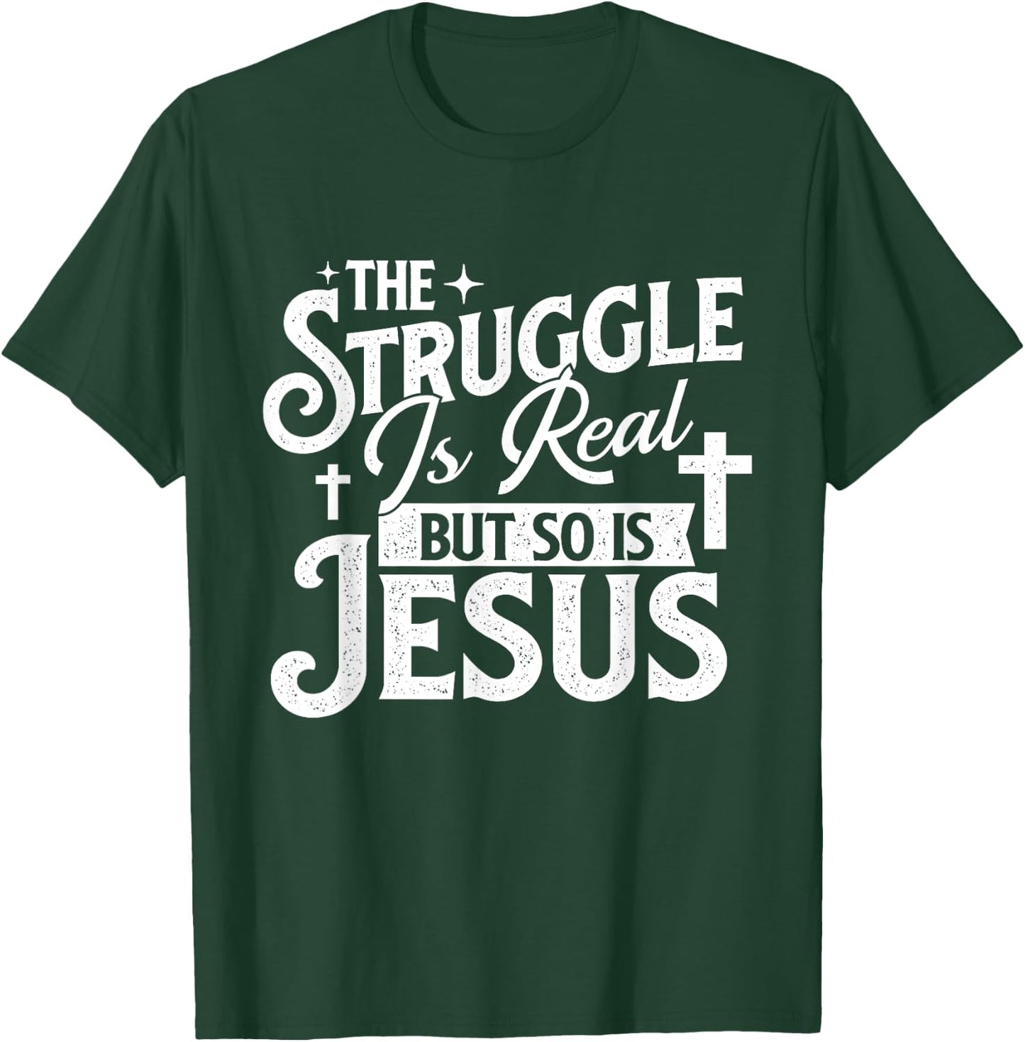 The Struggle Is Real But So Is Jesus - Christian Faith T-Shirt - T-Shirt | Forest