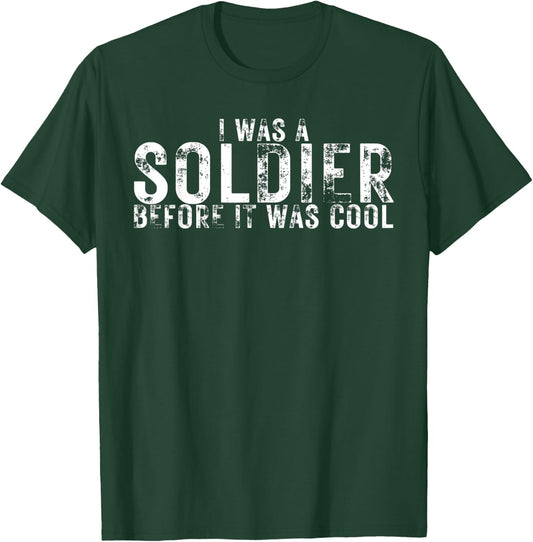 I Was a Soldier Before It Was Cool Funny Military Lover T-Shirt - T-Shirt | Forest