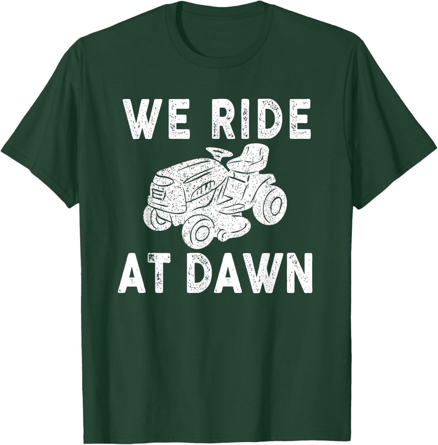 We Ride At Dawn Dad Lawn Mower Make Laugh Day Yard Work T-Shirt - T-Shirt | Forest