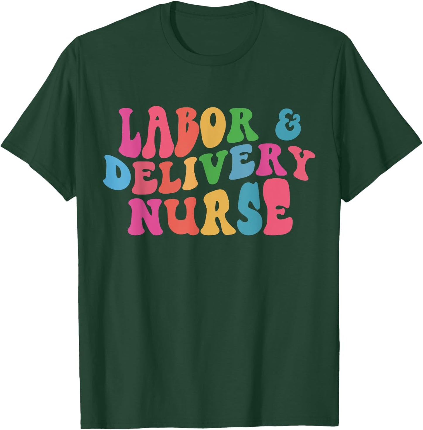 Labor & Delivery Nurse T-Shirt - T-Shirt | Forest