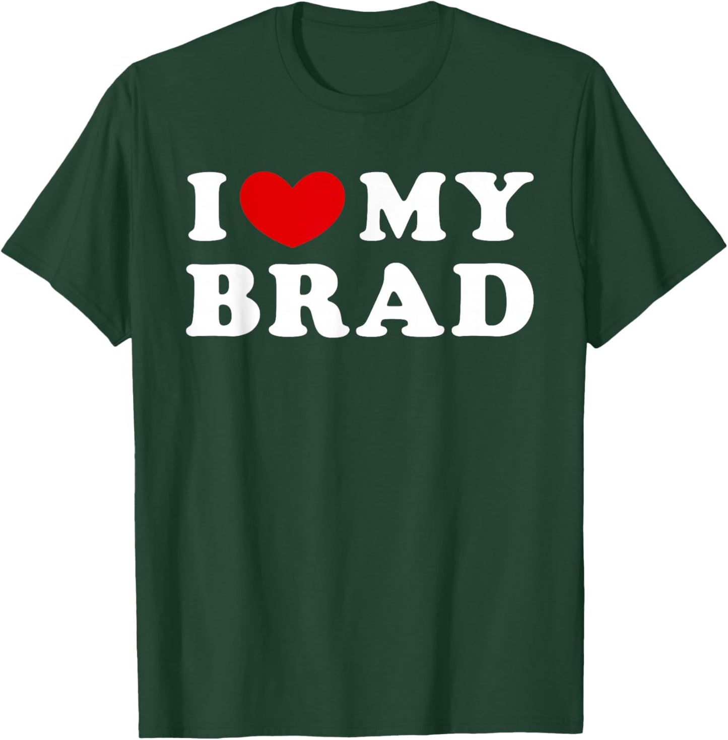 I Love My Brad, I Heart My Brad T-Shirt - T-Shirt | Forest