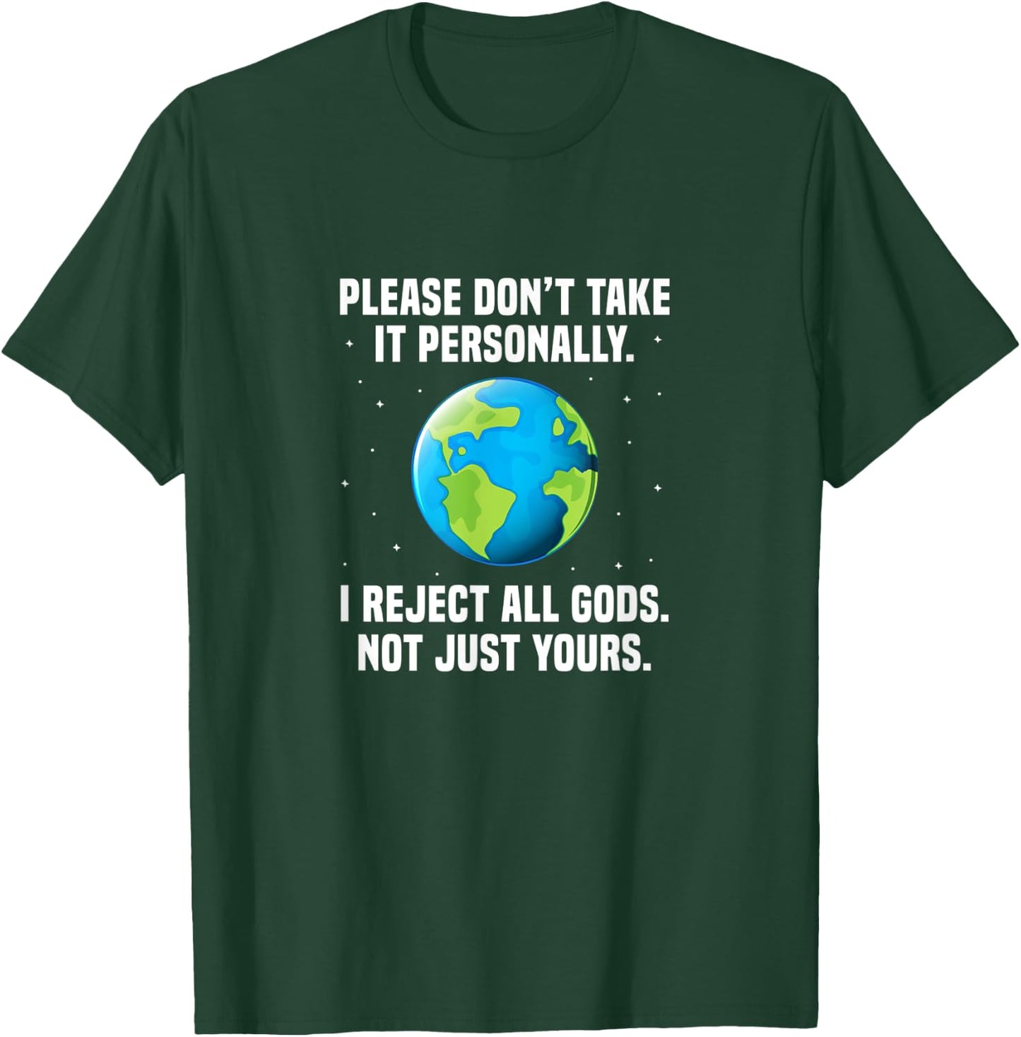 Atheist Please Don't Take It Personally I Reject All Gods T-Shirt - T-Shirt | Forest