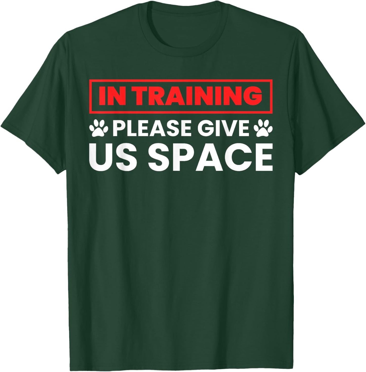 In Training Please Give Us Space - Funny Dog Trainer & Owner T-Shirt - T-Shirt | Forest