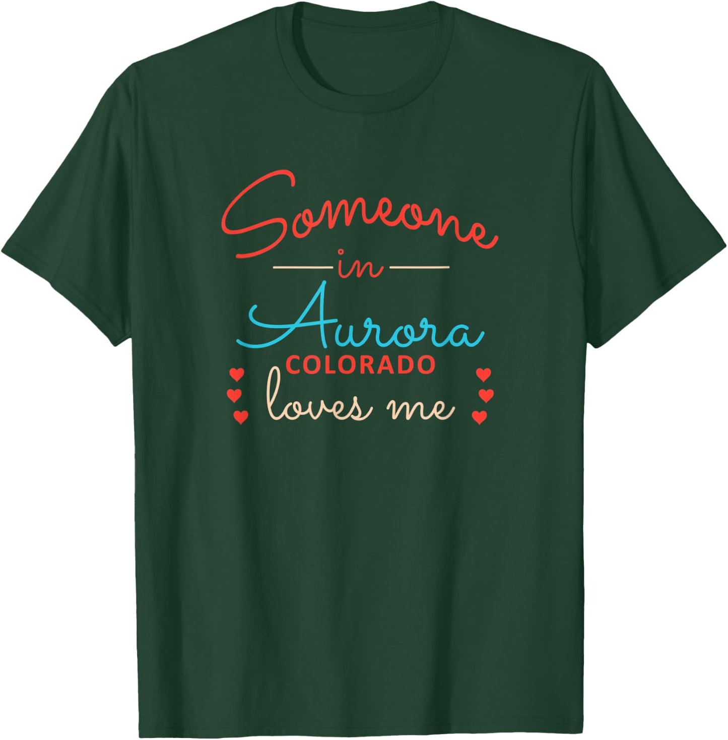 Someone in Aurora Colorado Loves Me T-Shirt - T-Shirt | Forest