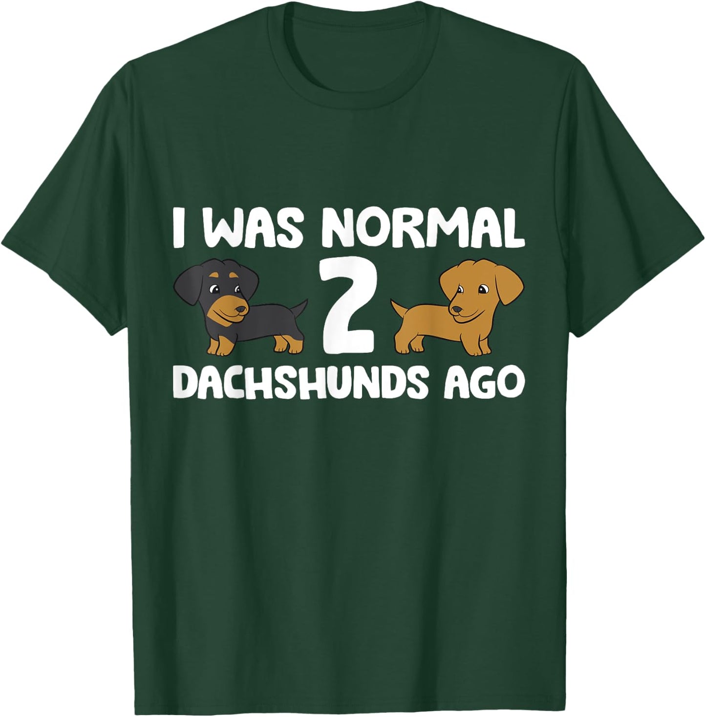 I Was Normal 2 Dachshunds Ago Dachshund Dog Owner Men Women Girls Kids T-Shirt - T-Shirt | Forest