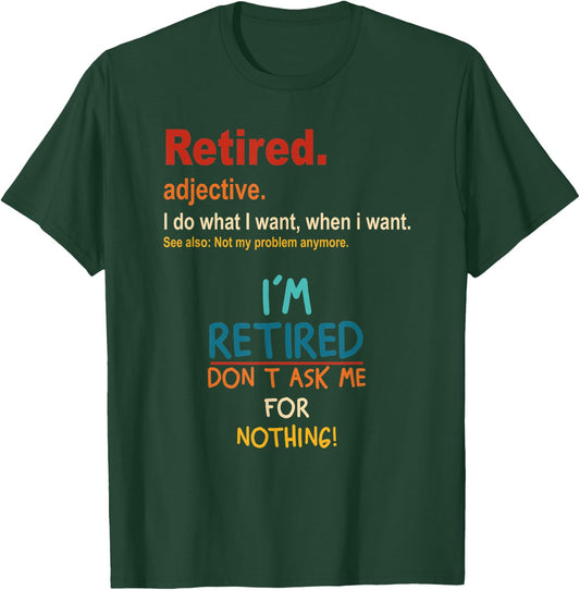 Retired I'm Retired Don't Ask Me For Nothing Vintage T-Shirt - T-Shirt | Forest