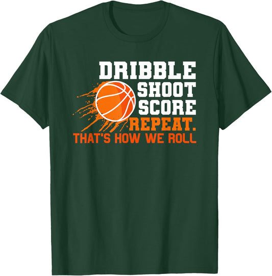Dribble Shoot Score Repeat. That's How We Roll Basketball T-Shirt - T-Shirt | Forest