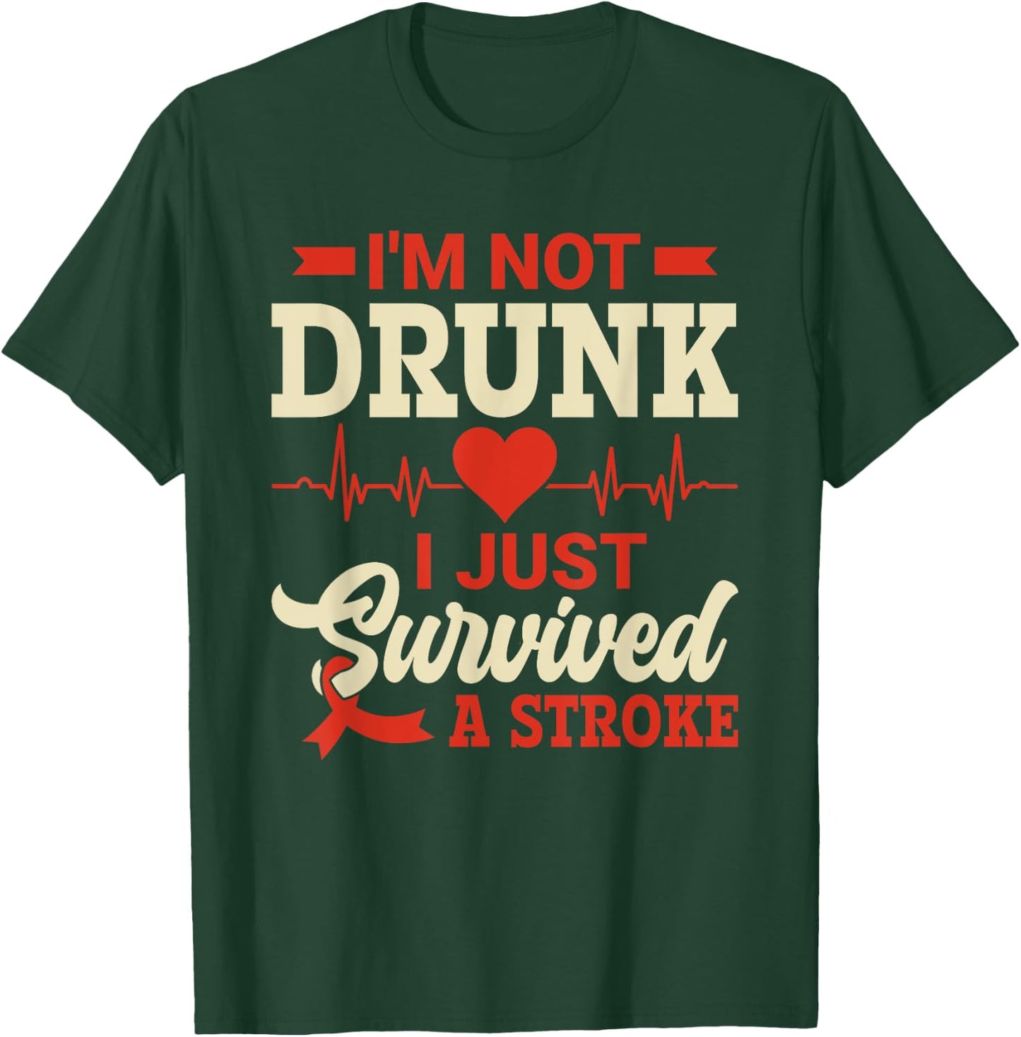 I'm Not Drunk I Just Survived A Stroke - Stroke Awareness T-Shirt - T-Shirt | Forest
