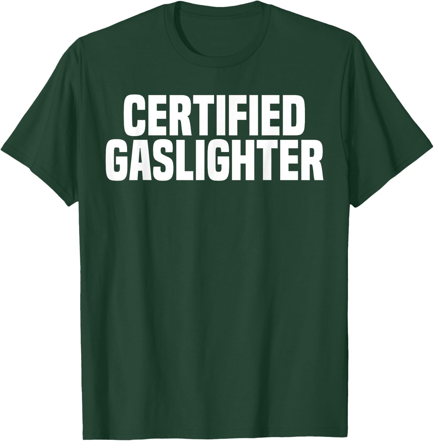 Certified Gaslighter Professional Gaslighting Funny Gaslight T-Shirt - T-Shirt | Forest
