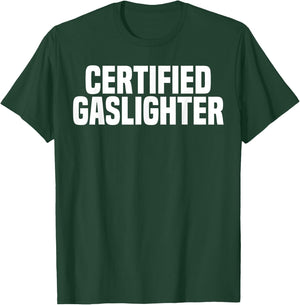 Certified Gaslighter Professional Gaslighting Funny Gaslight T-Shirt - T-Shirt | Forest