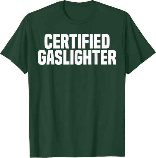 Certified Gaslighter Professional Gaslighting Funny Gaslight T-Shirt - T-Shirt | Forest