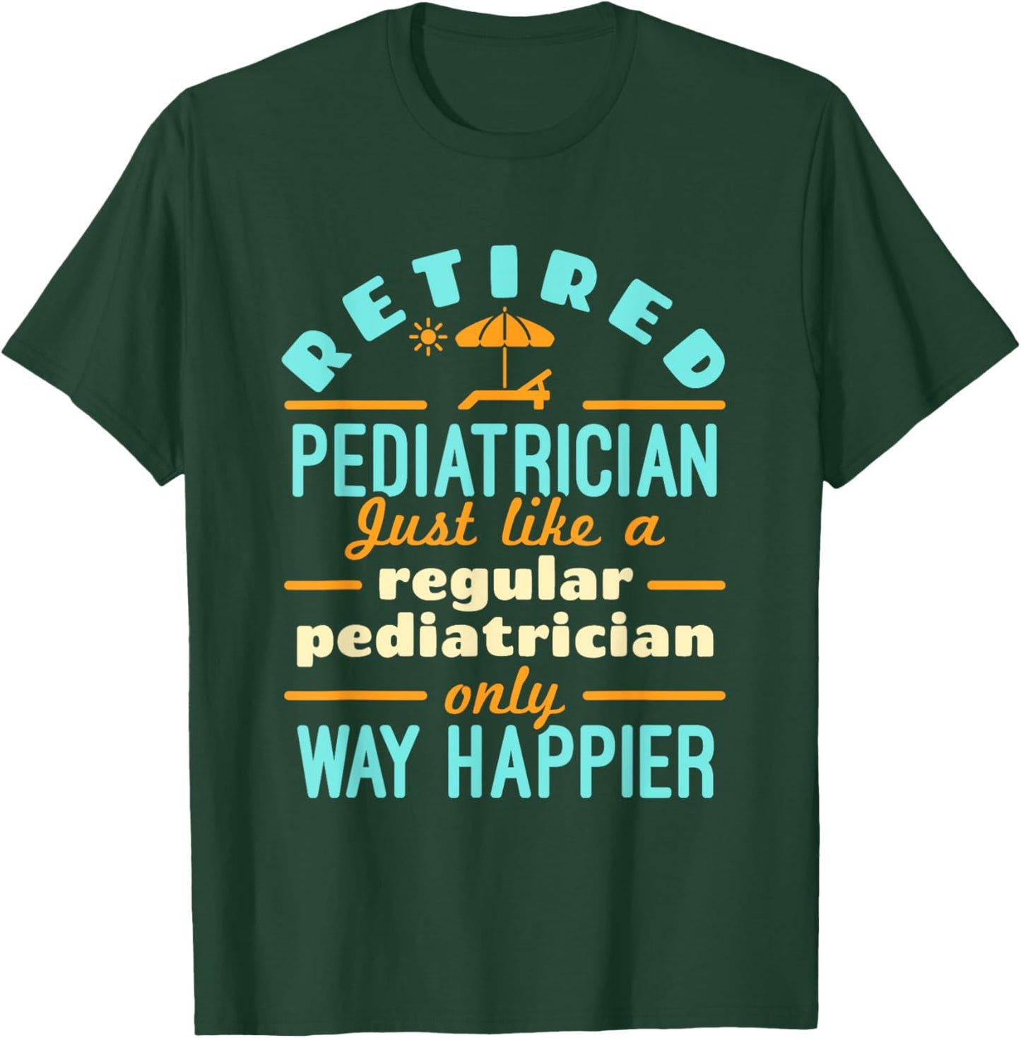 Retired Pediatrician Pediatrics Retirement Way Happier T-Shirt - T-Shirt | Forest