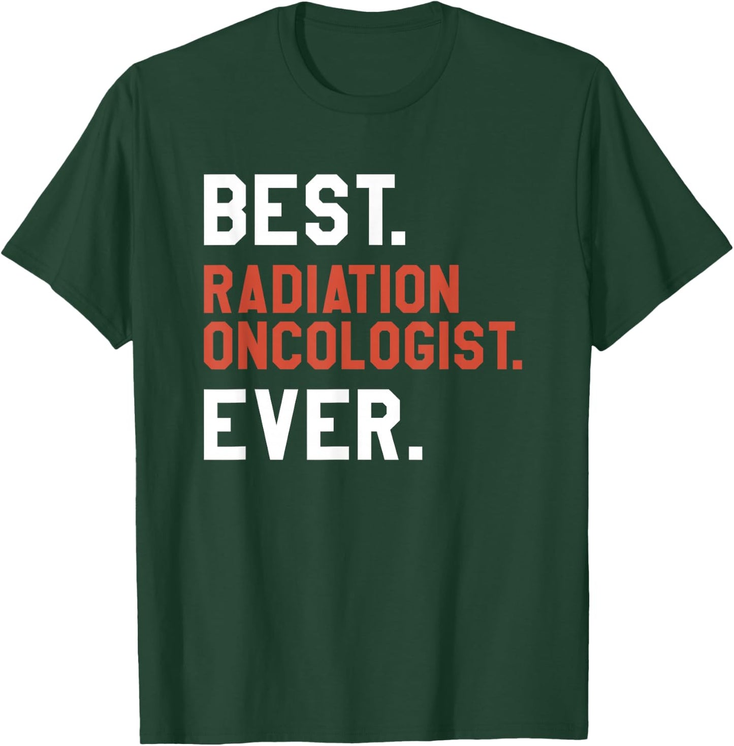 Best Radiation Oncologist Ever Oncology T-Shirt - T-Shirt | Forest