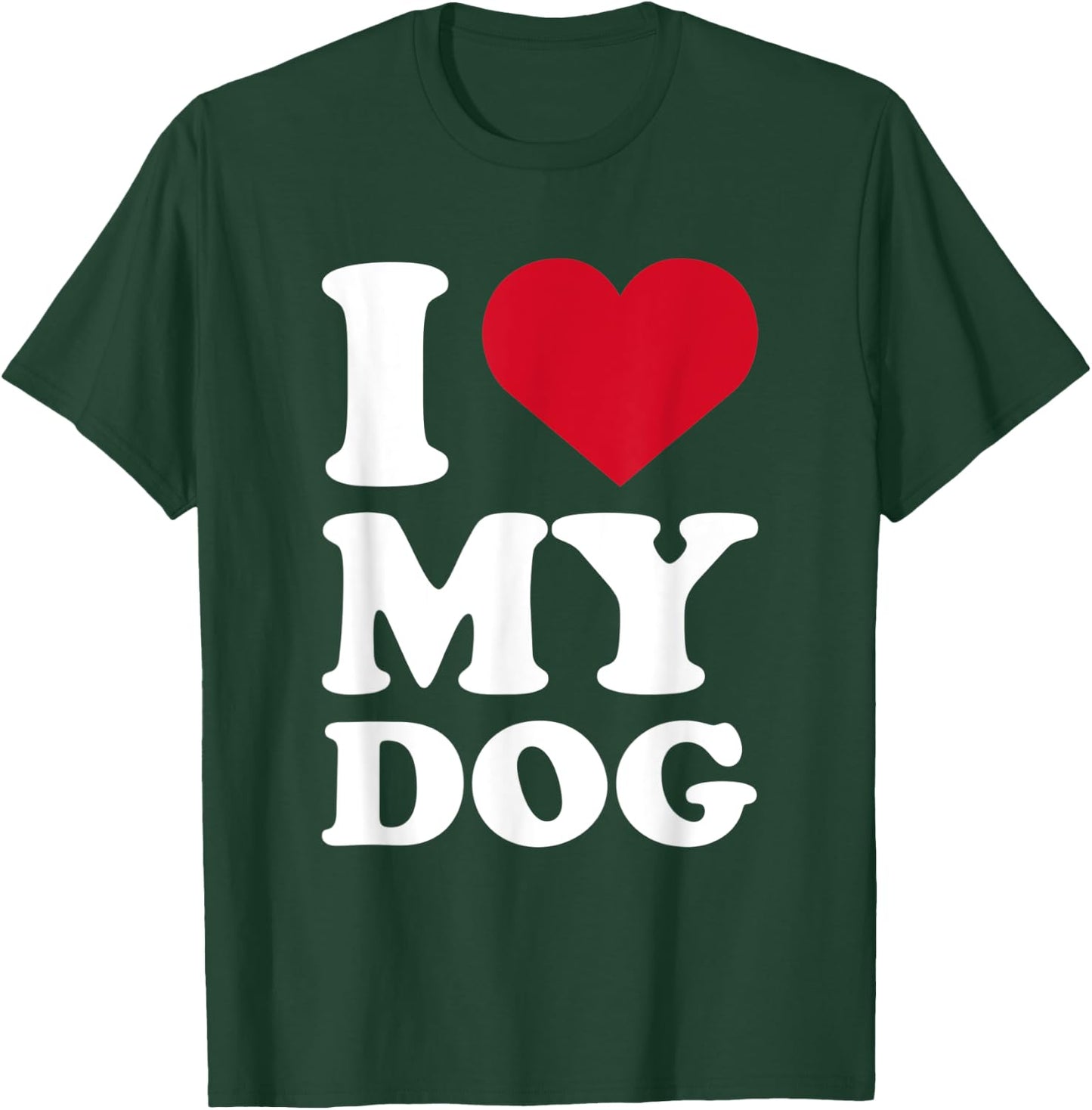 I love my dog for Dogs Owner and Dog Mom & Dad T-Shirt - T-Shirt | Forest