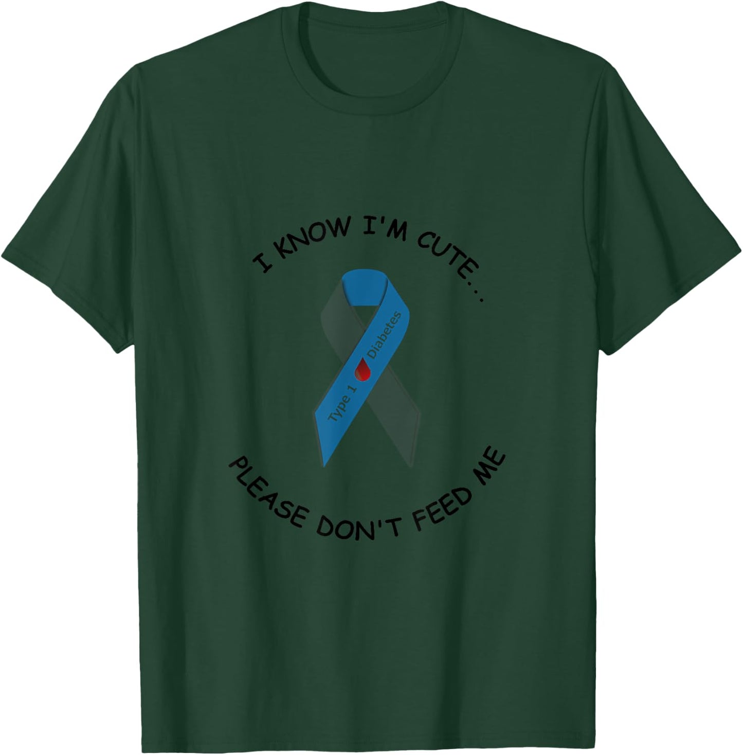 "I know I'm cute...please don't feed me" Type 1 diabetic T-Shirt - T-Shirt | Forest