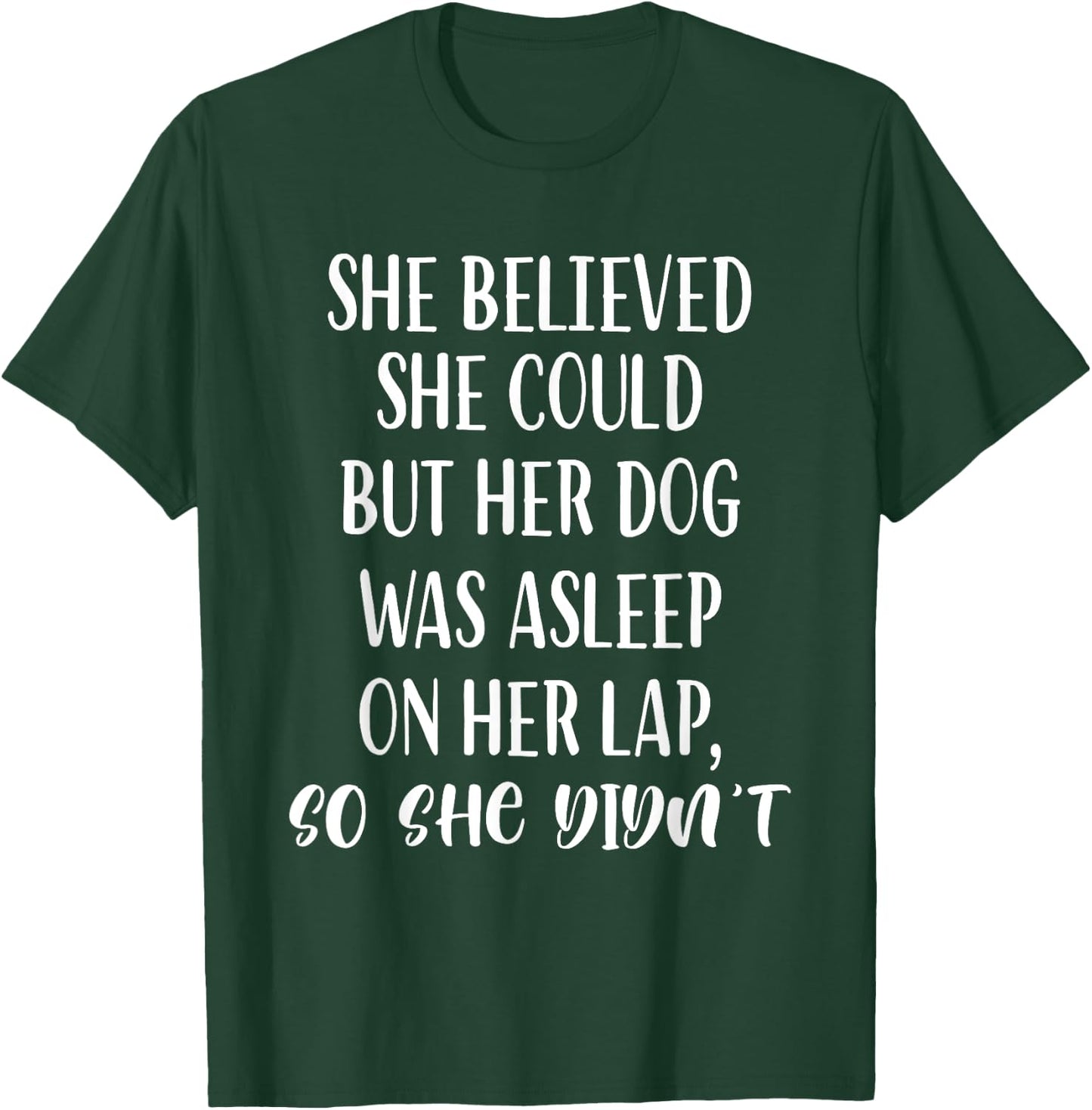 She Believed She Could But Her dog Was Asleep On Her Lap Women Girls Kids T-Shirt - T-Shirt | Forest