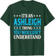 Ashleigh Thing Wouldn't Understand Girl Name Ashleigh T-Shirt - T-Shirt | Forest