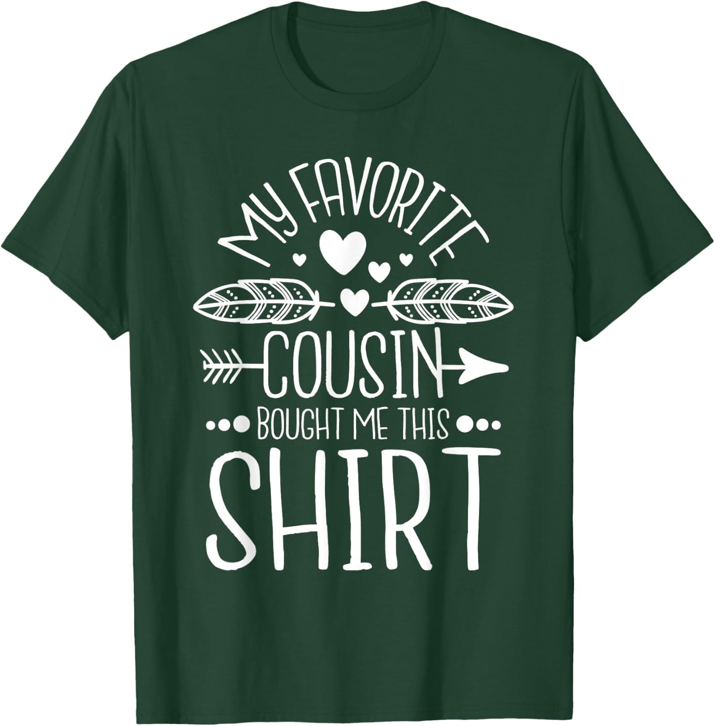 My Favorite Cousin Bought Me This Shirt - Matching Family T-Shirt - T-Shirt | Forest