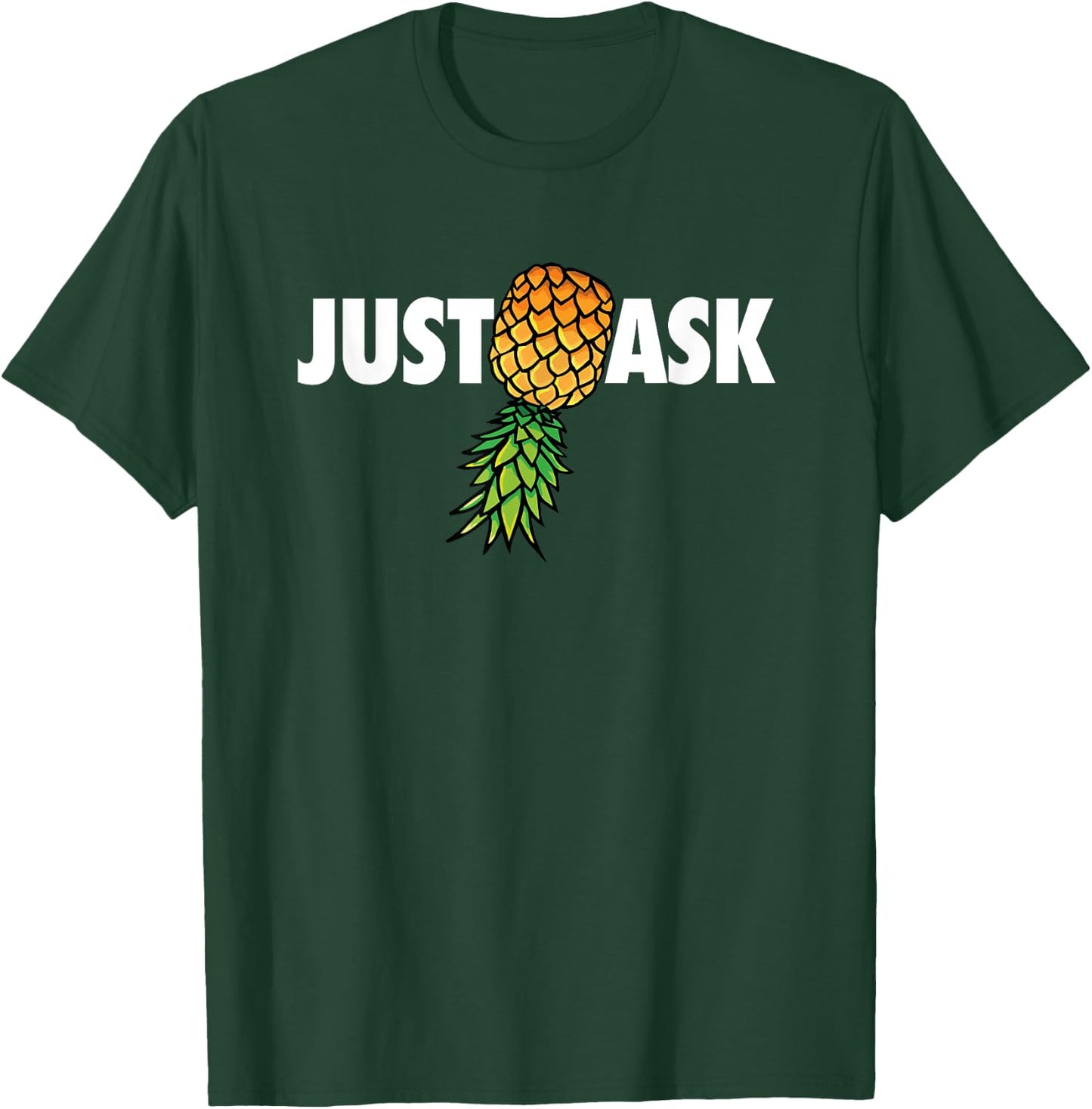 Funny Just Ask Upside Down Pineapple Swinger T-Shirt - T-Shirt | Forest