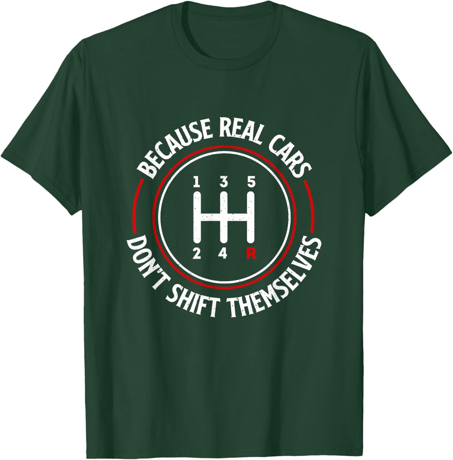 Because Real Cars Don't Shift Themselves - Race Car Lover T-Shirt - T-Shirt | Forest
