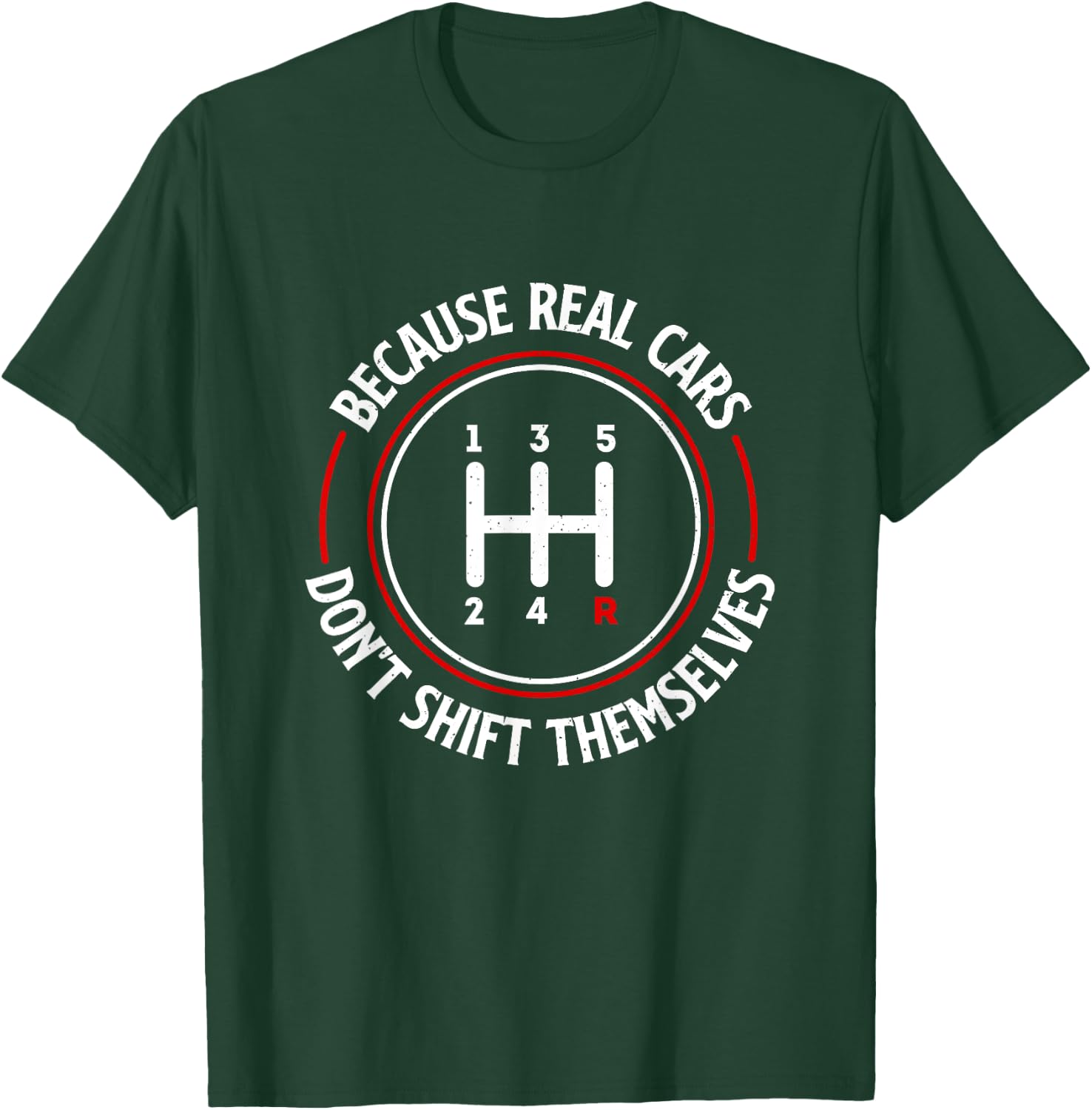 Because Real Cars Don't Shift Themselves - Race Car Lover T-Shirt - T-Shirt | Forest