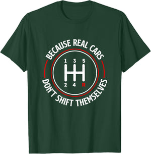 Because Real Cars Don't Shift Themselves - Race Car Lover T-Shirt - T-Shirt | Forest