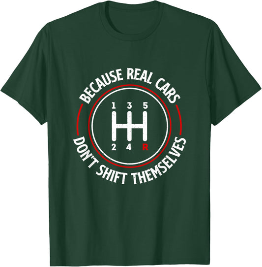 Because Real Cars Don't Shift Themselves - Race Car Lover T-Shirt - T-Shirt | Forest