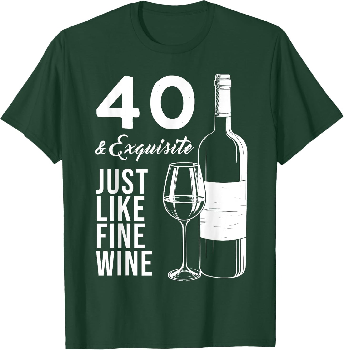 40 & Exquisite Just Like Fine Wine 40th Birthday Wine Lover T-Shirt - T-Shirt | Forest