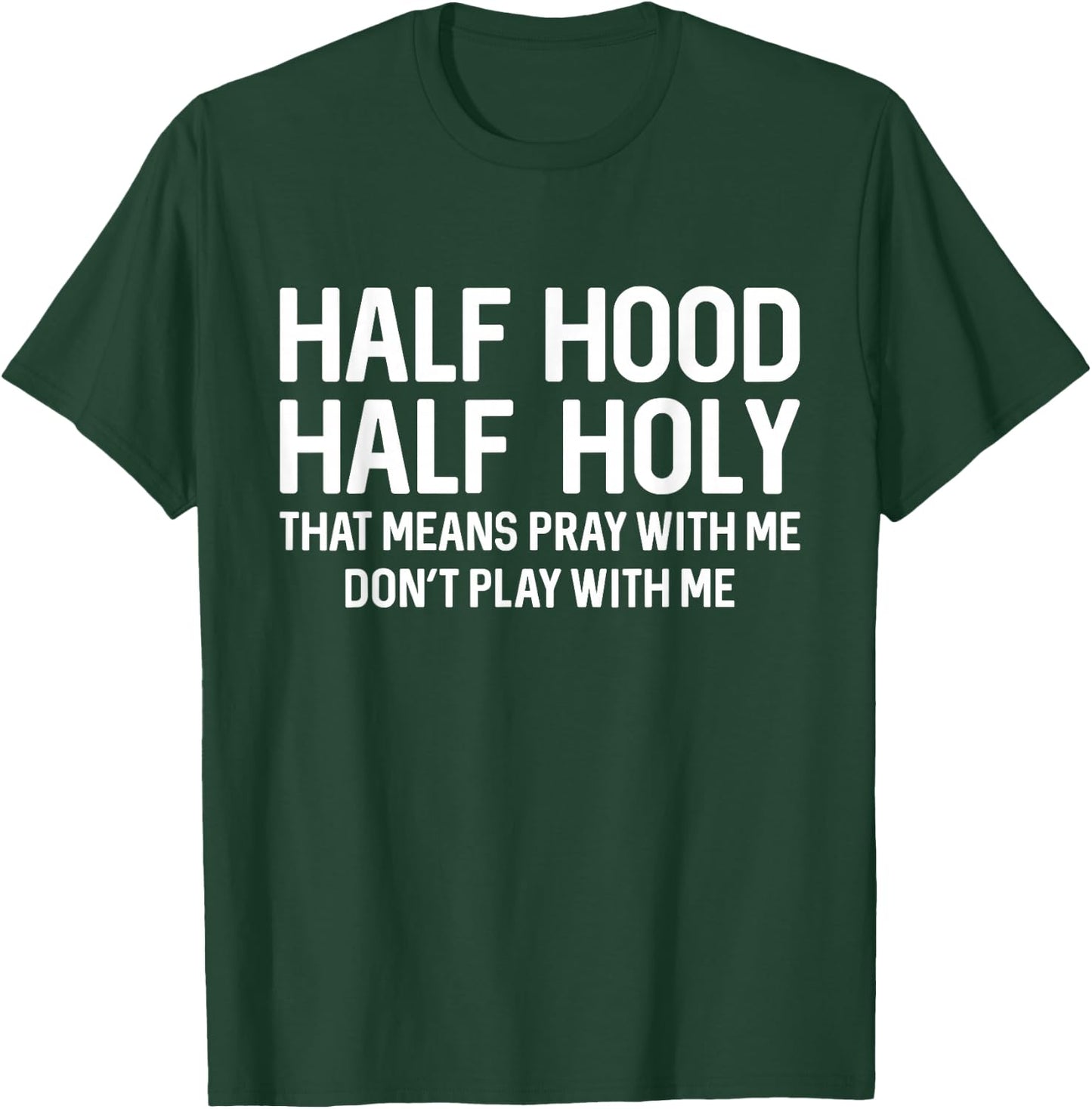 Half Hood Half Holy That Means Pray With Me Funny Christian T-Shirt - T-Shirt | Forest