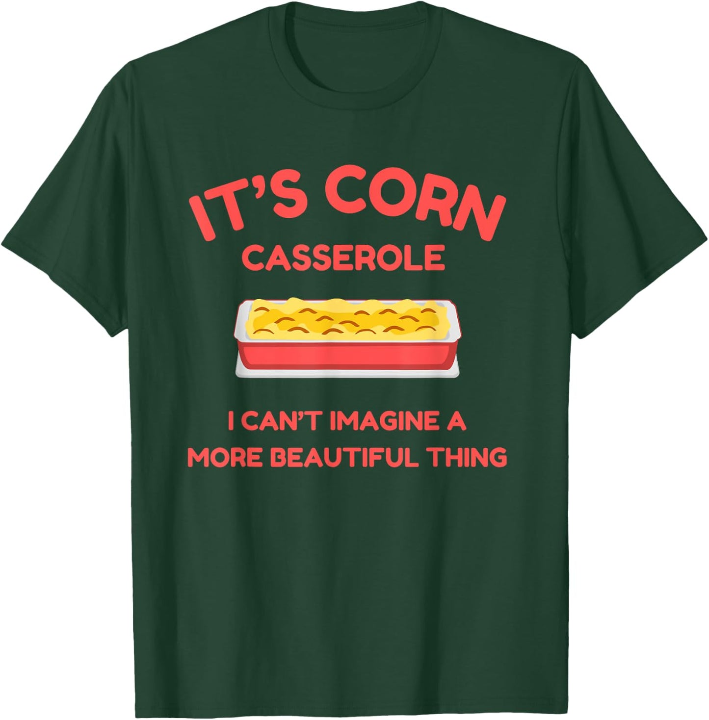 It’s Corn Casserole- Funny Thanksgiving Christmas Shirt T-Shirt - T-Shirt | Forest