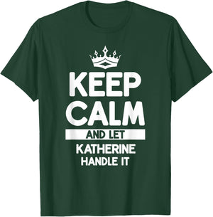 Keep Calm And Let Katherine Handle It Funny Katherine Name T-Shirt - T-Shirt | Forest