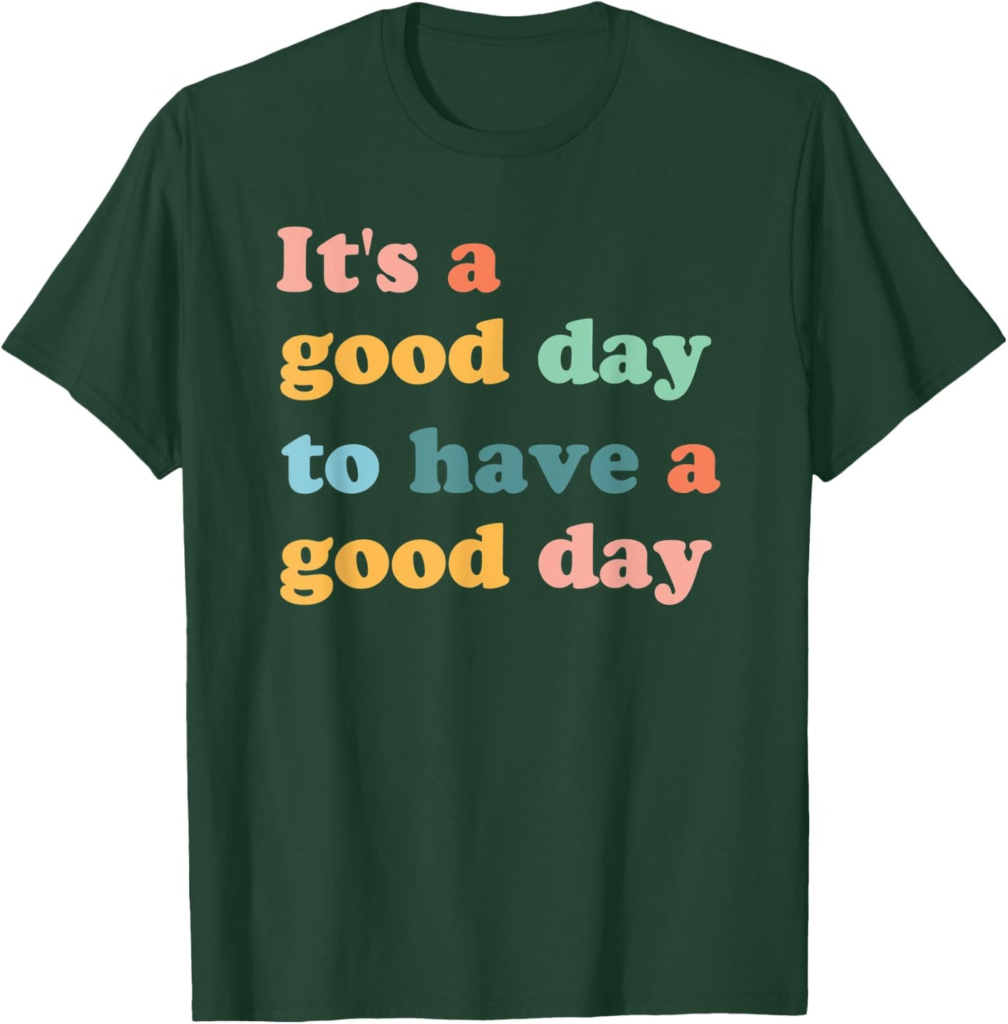 It's A Good Day To Have A Good Day Motivational T-Shirt - T-Shirt | Forest