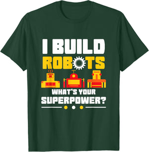 Robotics Lover Funny I Build Robots What's Your Superpower T-Shirt - T-Shirt | Forest