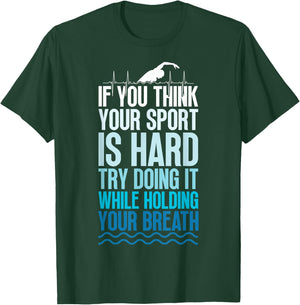 If You Think Your Sport Is Hard Try Doing It Holding Breath T-Shirt - T-Shirt | Forest