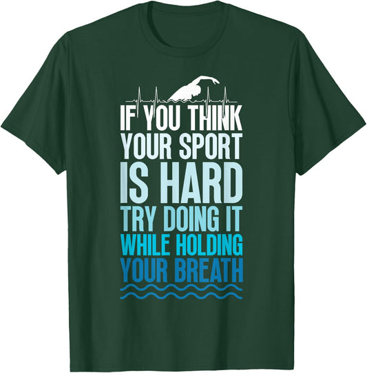 If You Think Your Sport Is Hard Try Doing It Holding Breath T-Shirt - T-Shirt | Forest